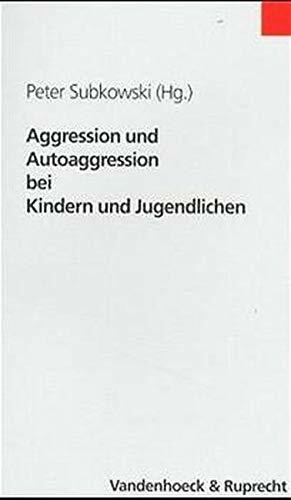 Aggression und Autoaggression bei Kindern und Jugendlichen