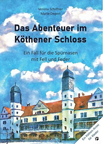 Das Abenteuer im Köthener Schloss: Ein Fall für die Spürnasen mit Fell und Feder