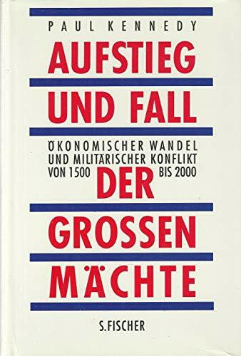 Aufstieg und Fall der großen Mächte. Ökonomischer Wandel und militärischer Konflikt von 1500 bis 2000