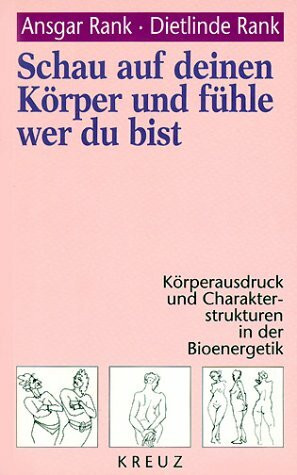 Schau auf deinen Körper und fühle wer du bist. Körperausdruck und Charakterstrukturen in der Bioenergetik