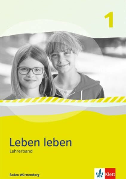 Leben leben 1. Ausgabe Baden-Württemberg: Handreichungen für den Unterricht Klasse 5/6 (Leben leben. Ausgabe für Baden-Württemberg ab 2017)