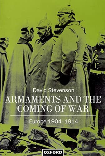 Armaments and the Coming of War: Europe, 1904-1914