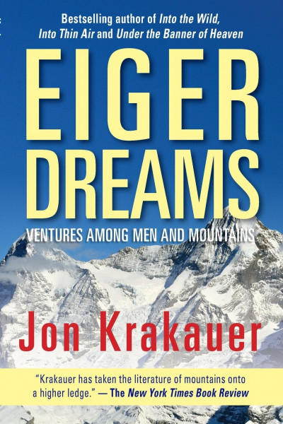 Eiger Dreams: Ventures Among Men and Mountains