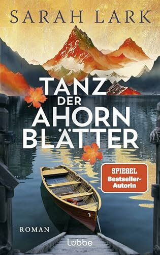 Tanz der Ahornblätter: Roman. Große Kanada-Dilogie der SPIEGEL-Bestsellerautorin Sarah Lark, die in über 20 Ländern Leserinnen begeistert (Kanadaträume, Band 1)