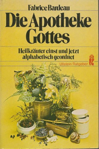 Die Apotheke Gottes. Heilkräuter einst und jetzt, alphabetisch geordnet.