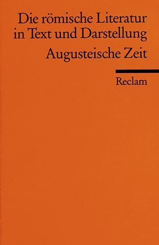 Die römische Literatur in Text und Darstellung. Lat. /Dt. / Augusteische Zeit (Reclams Universal-Bibliothek)