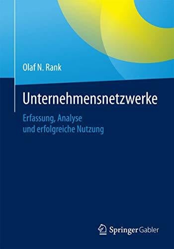 Unternehmensnetzwerke: Erfassung, Analyse und erfolgreiche Nutzung