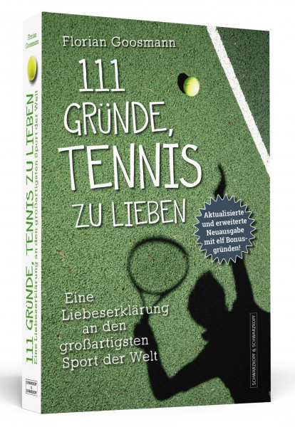 111 Gründe, Tennis zu lieben: Eine Liebeserklärung an den großartigsten Sport der Welt | Aktualisierte und erweiterte Neuausgabe mit elf Bonusgründen