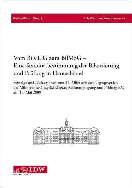 Vom BiRiLiG zum BilMoG – Eine Standortbestimmung der Bilanzierung und Prüfung in Deutschland: Vorträge und Diskussionen zum 25. Münsterischen ... und Prüfung e.V. am 15. Mai 2009