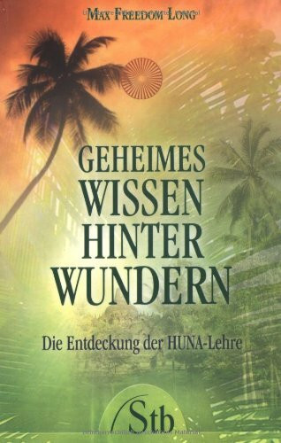 Geheimes Wissen hinter Wundern: Die Entdeckung der HUNA-Lehre