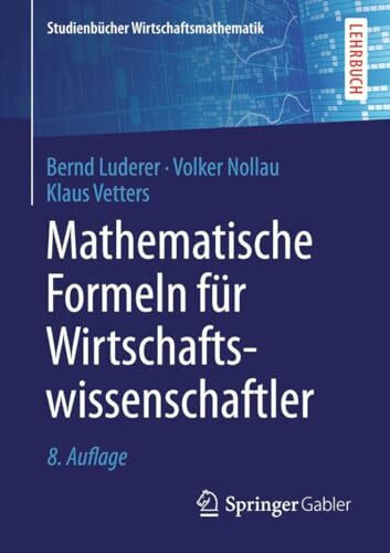 Mathematische Formeln für Wirtschaftswissenschaftler (Studienbücher Wirtschaftsmathematik)