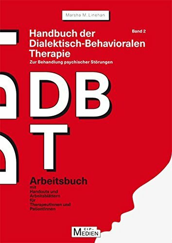 Handbuch der Dialektisch-Behavioralen Therapie (DBT) Bd. 2: Arbeitsbuch: Arbeitsbuch mit Handouts und Arbeitsblättern (CIP-Medien)