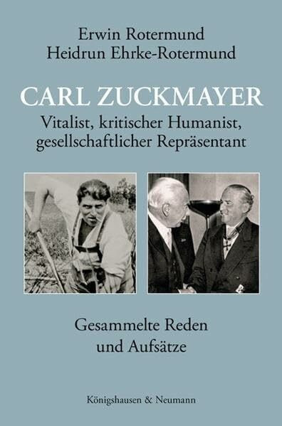 Carl Zuckmayer: Vitalist, kritischer Humanist, gesellschaftlicher Repräsentant. Gesammelte Reden und Aufsätze