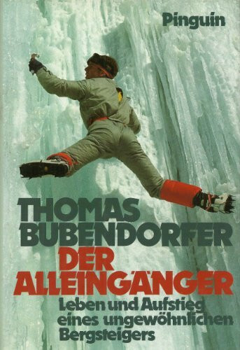 Der Alleingänger: Leben und Aufstieg eines ungewöhnlichen Bergsteigers