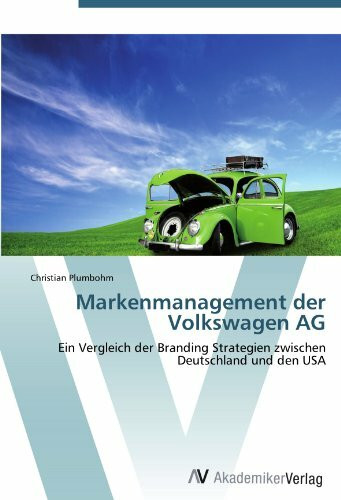 Markenmanagement der Volkswagen AG: Ein Vergleich der Branding Strategien zwischen Deutschland und den USA