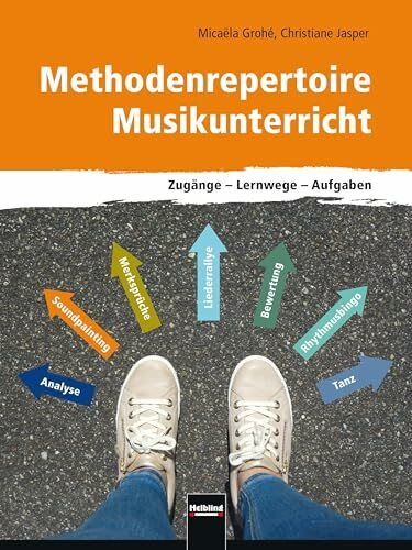 Methodenrepertoire Musikunterricht: Zugänge - Lernwege - Aufgaben