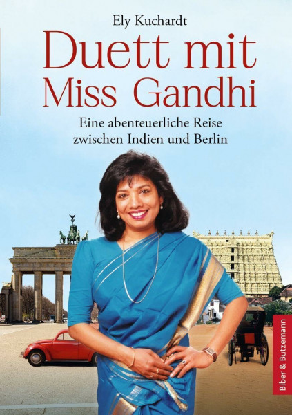 Duett mit Miss Gandhi - Eine abenteuerliche Reise zwischen Indien und Berlin: Das aufregende Leben einer mutigen Frau zwischen Südindien und Berlin