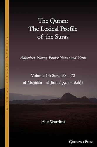 The Quran. The Lexical Profile of the Suras: Volume 14: Suras: 58-72: المجادلة - الجن: al-Mujādila - al-Jinn (Gorgias Islamic Studies, Band 22)