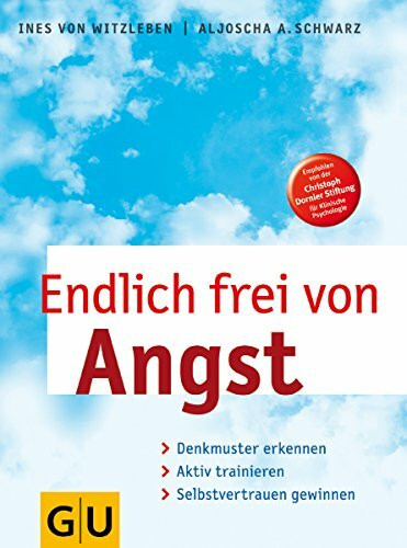 Endlich frei von Angst: Denkmuster erkennen, aktiv trainieren, Selbstvertrauen gewinnen
