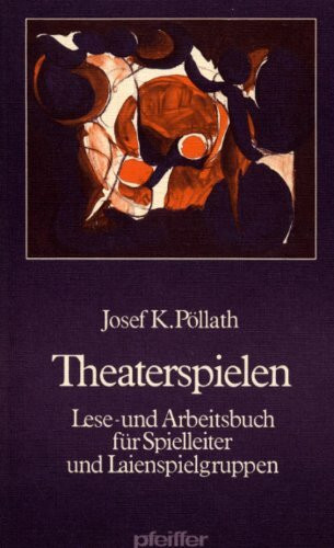 Theaterspielen. Lese- und Arbeitsbuch für Spielleiter und Laienspielgruppen