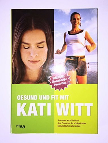 Gesund und fit mit Kati Witt: So werden auch Sie fit mit dem Programm der erfolgreichsten Eiskunstläuferin aller Zeiten