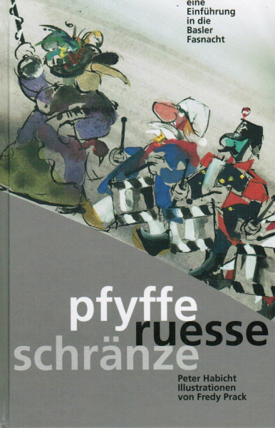 pfyffe ruesse schränze: Eine Einführung in die Basler Fasnacht