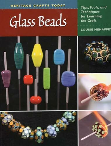 Glass Beads: Tips, Tools, and Techniques for Learning the Craft (Heritage Crafts)