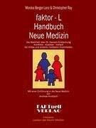 Faktor-L Handbuch Neue Medizin: Die Wahrheit über Dr. Hamers Entdeckung. Konflikte – Auslöser – Verlauf bei Krebs und anderen heilbaren Krankheiten. ... in die neue Medizin von Andreas Kroitzsch