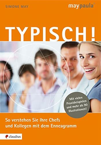 Typisch!: So verstehen Sie Ihre Chefs und Kollegen mit dem Enneagramm