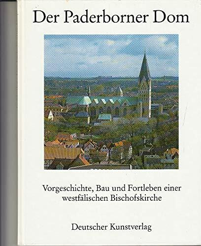 Der Paderborner Dom: Vorgeschichte, Bau und Fortleben einer westfälischen Bischofskirche (Westfälische Kunst)