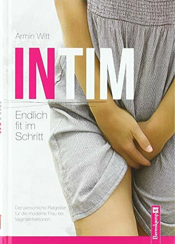 INTIM - Endlich fit im Schritt: Der persönliche Ratgeber für die moderne Frau bei Vaginalinfektionen
