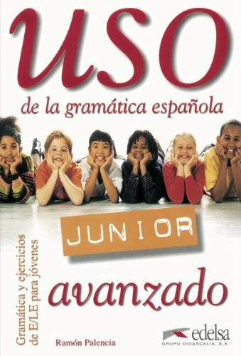 Uso Junior: Avanzado - Uso de la gramática española Junior: Übungsbuch: Gramática y ejercicios de E/LE para jovenes