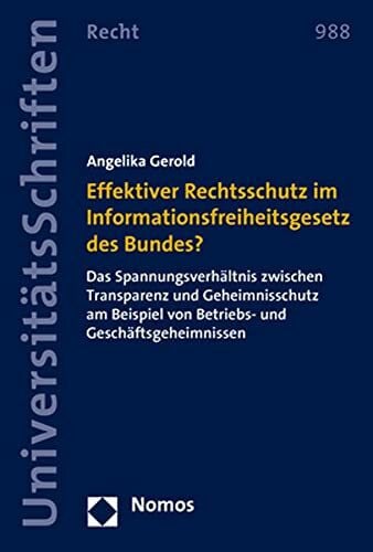 Effektiver Rechtsschutz im Informationsfreiheitsgesetz des Bundes?: Das Spannungsverhältnis zwischen Transparenz und Geheimnisschutz am Beispiel von ... Recht: Strafrecht in Deutschland und Europa)