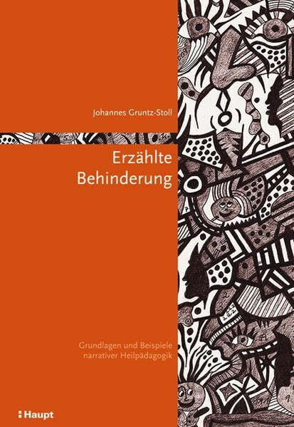 Erzählte Behinderung: Grundlagen und Beispiele narrativer Heilpädagogik (Lernen ermöglichen – Entwicklung fördern. Basler Beiträge zur Speziellen Pädagogik und Psychologie)