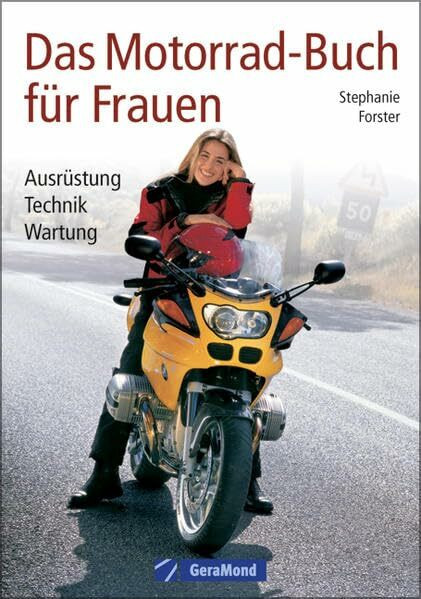 Das Motorrad-Buch für Frauen: Ausrüstung-Fahrtechnik-Wartung (GeraMond)