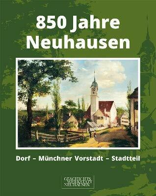 850 Jahre Neuhausen: Dorf - Münchner Vorstadt - Stadtteil