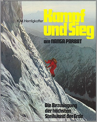 Kampf und Sieg am Nanga Parbat. Die Bezwingung der höchsten Steilwand der Erde