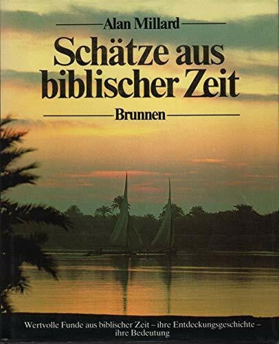 Schätze aus biblischer Zeit: Wertvolle Funde aus biblischer Zeit, ihre Entdeckungsgeschichte, ihre Bedeutung
