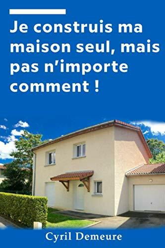 Je construis ma maison seul, mais pas n'importe comment !