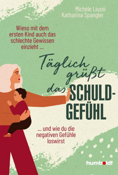 Täglich grüßt das Schuldgefühl: Wieso mit dem ersten Kind auch das schlechte Gewissen einzieht ...und wie du die negativen Gefühle loswirst.