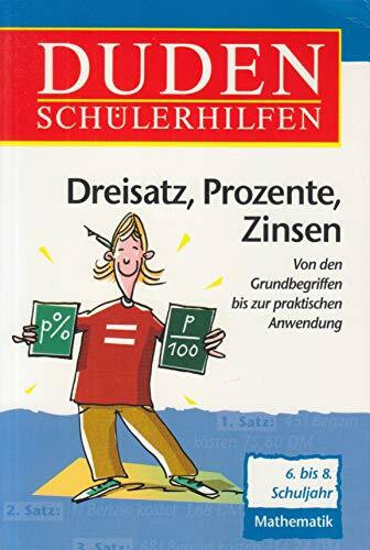 Duden Schülerhilfen, Dreisatz und Prozente, 6.-8. Schuljahr: Von den Grundbegriffen bis zur praktischen Anwendung