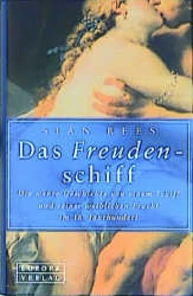 Das Freudenschiff: Die wahre Geschichte von einem Schiff und seiner weiblichen Fracht im 18. Jahrhundert