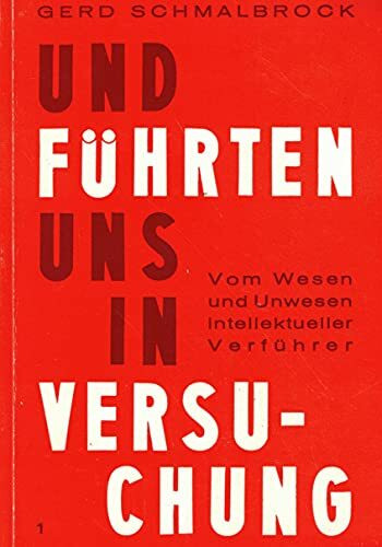 Und führten uns in Versuchung (I). Vom Wesen und Unwesen intellektueller Verführer