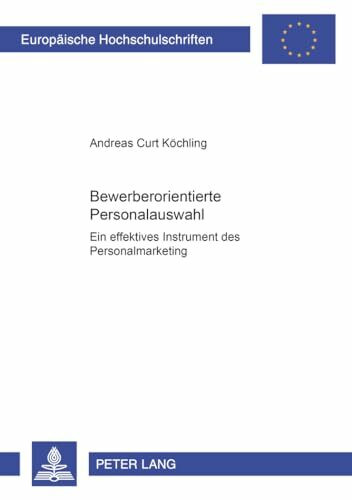 Bewerberorientierte Personalauswahl: Ein effektives Instrument des Personalmarketing: Ein effektives Instrument des Personalmarketing. ... Psychology / Série 6: Psychologie, Band 663)