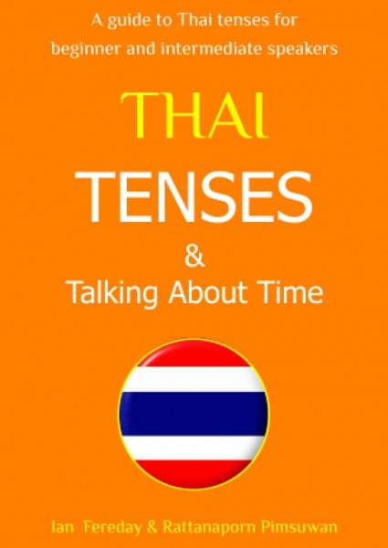 Thai Tenses & Talking About Time - Speak Thai Today: How to express time concepts in the Thai language; simple explanations and example sentences to say exactly 'when'
