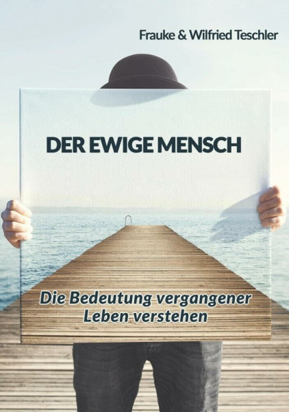 Der ewige Mensch: Die Bedeutung vergangener Leben verstehen