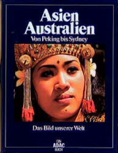 Das Bild unserer Welt / Asien, Australien: Von Peking bis Sydney