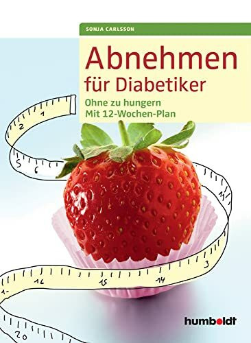 Abnehmen für Diabetiker: Ohne zu hungern - Mit 12-Wochen-Plan