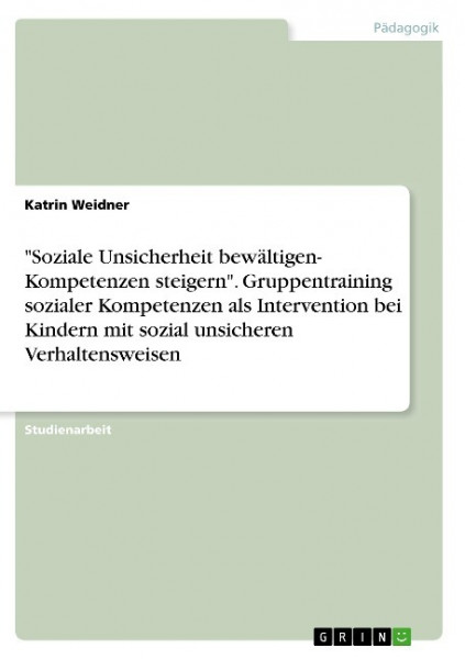"Soziale Unsicherheit bewältigen- Kompetenzen steigern". Gruppentraining sozialer Kompetenzen als In