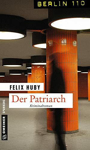 Der Patriarch: Kriminalroman (Berlin 110 im GMEINER-Verlag) (Kommissar Peter Heiland)